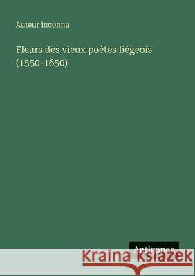 Fleurs des vieux po?tes li?geois (1550-1650) Auteur Inconnu 9783563220726 Antigonos Verlag