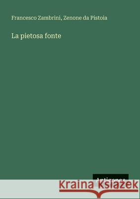 La pietosa fonte Francesco Zambrini Zenone Da Pistoia 9783563220740 Antigonos Verlag