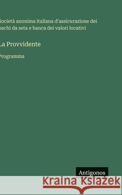 La Provvidente: Programma Societ? Anonima Italiana d'Assicurazion 9783563227701