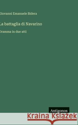 La battaglia di Navarino: Dramma in due atti Giovanni Emanuele Bidera 9783563229774 Antigonos Verlag