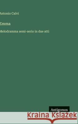 Emma: Melodramma semi-serio in due atti Antonio Calvi 9783563232439