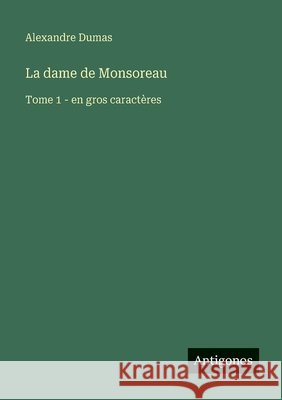 La dame de Monsoreau: Tome 1 - en gros caract?res Alexandre Dumas 9783563249871