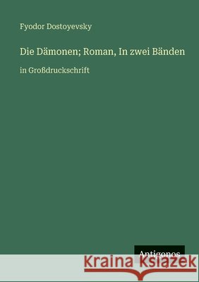 Die D?monen; Roman, In zwei B?nden: in Gro?druckschrift Fyodor Dostoyevsky 9783563256763 Antigonos Verlag