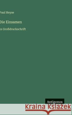 Die Einsamen: in Gro?druckschrift Paul Heyse 9783563263150 Antigonos Verlag