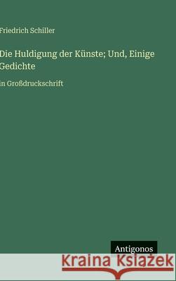 Die Huldigung der K?nste; Und, Einige Gedichte: in Gro?druckschrift Friedrich Schiller 9783563266663