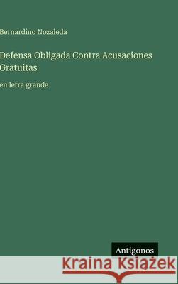 Defensa Obligada Contra Acusaciones Gratuitas: en letra grande Bernardino Nozaleda 9783563276334