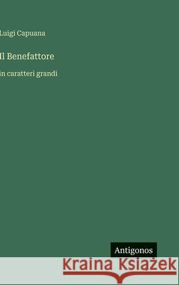 Il Benefattore: in caratteri grandi Luigi Capuana 9783563282861 Antigonos Verlag