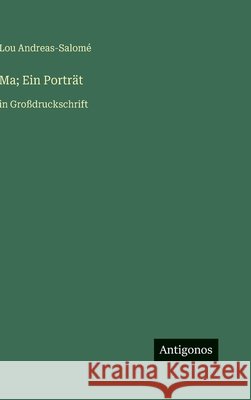 Ma; Ein Portr?t: in Gro?druckschrift Lou Andreas-Salom? 9783563292259 Antigonos Verlag