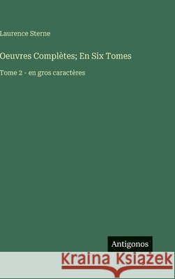 Oeuvres Compl?tes; En Six Tomes: Tome 2 - en gros caract?res Laurence Sterne 9783563293713 Antigonos Verlag