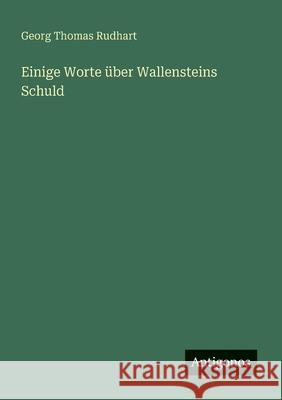 Einige Worte ?ber Wallensteins Schuld Georg Thomas Rudhart 9783563300411