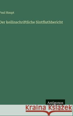 Der keilinschriftliche Sintfluthbericht Paul Haupt 9783563304204