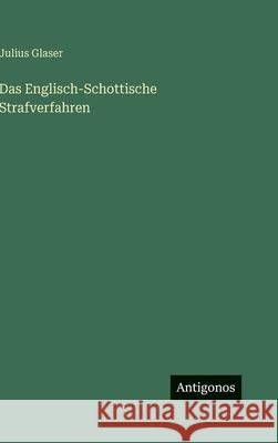 Das Englisch-Schottische Strafverfahren Julius Glaser 9783563306291
