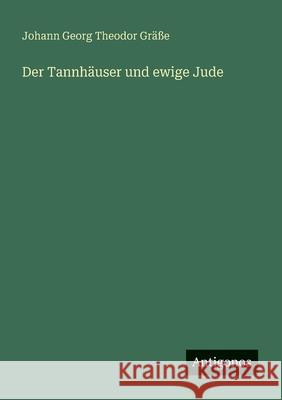 Der Tannh?user und ewige Jude Johann Georg Theodor Gr??e 9783563308387