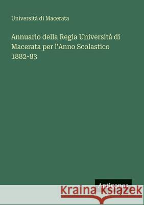 Annuario della Regia Universit? di Macerata per l'Anno Scolastico 1882-83 Universit? Di Macerata 9783563348741