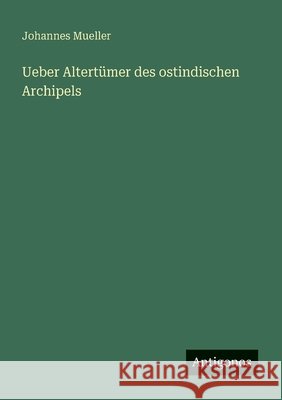 Ueber Altert?mer des ostindischen Archipels Johannes Mueller 9783563400883
