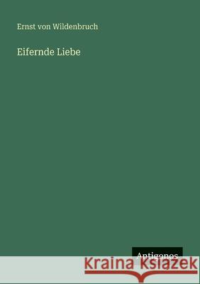 Eifernde Liebe Ernst Von Wildenbruch 9783563403051