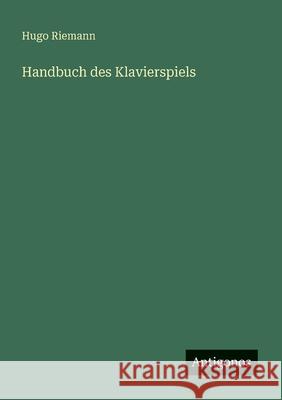 Handbuch des Klavierspiels Hugo Riemann 9783563406878 Antigonos Verlag