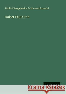 Kaiser Pauls Tod Dmitri Sergejewitsch Mereschkowski 9783563406922