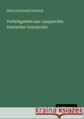Portr?tgalerie aus Lamprechts Deutscher Geschichte Hans Ferdinand Helmolt 9783563408513