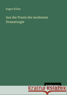 Aus der Praxis der modernen Dramaturgie Eugen Kilian 9783563408865
