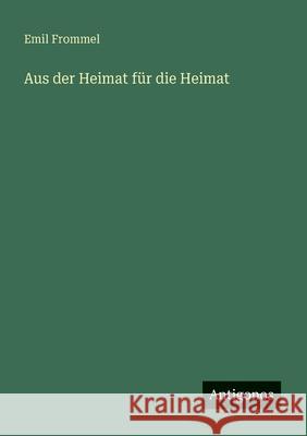 Aus der Heimat f?r die Heimat Emil Frommel 9783563411179 Antigonos Verlag