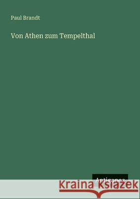 Von Athen zum Tempelthal Paul Brandt 9783563414149 Antigonos Verlag