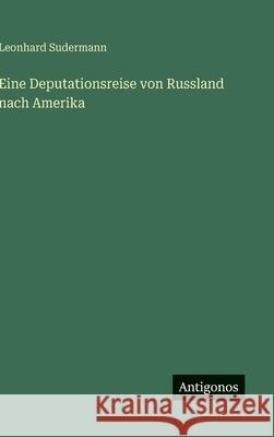 Eine Deputationsreise von Russland nach Amerika Leonhard Sudermann 9783563422915 Antigonos Verlag