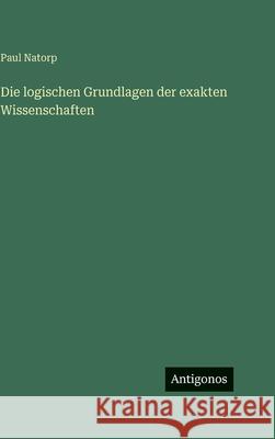 Die logischen Grundlagen der exakten Wissenschaften Paul Natorp 9783563425480 Antigonos Verlag