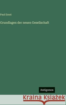 Grundlagen der neuen Gesellschaft Paul Ernst 9783563431481 Antigonos Verlag
