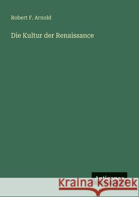 Die Kultur der Renaissance Robert F. Arnold 9783563438121