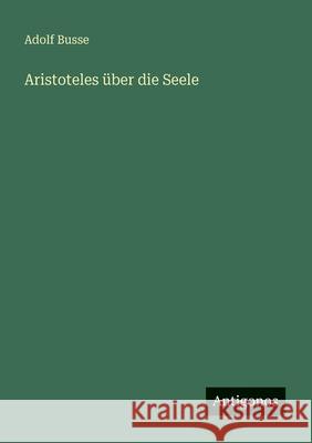 Aristoteles ?ber die Seele Adolf Busse 9783563439524