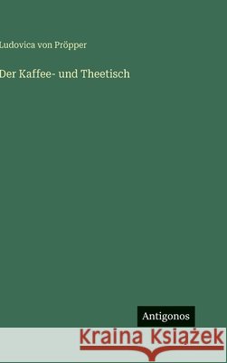 Der Kaffee- und Theetisch Ludovica Von Pr?pper 9783563444061 Antigonos Verlag