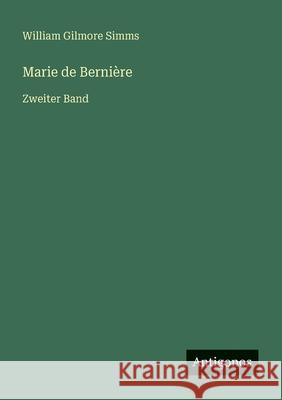 Marie de Berni?re: Zweiter Band William Gilmore Simms 9783563550823