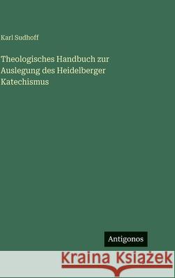 Theologisches Handbuch zur Auslegung des Heidelberger Katechismus Karl Sudhoff 9783563628416