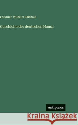 Geschichteder deutschen Hansa Friedrich Wilhelm Barthold 9783563628553