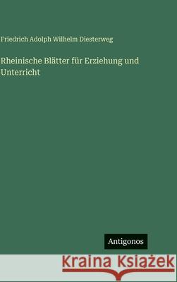 Rheinische Bl?tter f?r Erziehung und Unterricht Friedrich Adolph Wilhelm Diesterweg 9783563630358