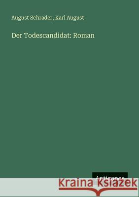 Der Todescandidat: Roman August Schrader Karl August 9783563660928 Antigonos Verlag