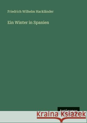 Ein Winter in Spanien Friedrich Wilhelm Hackl?nder 9783563664759
