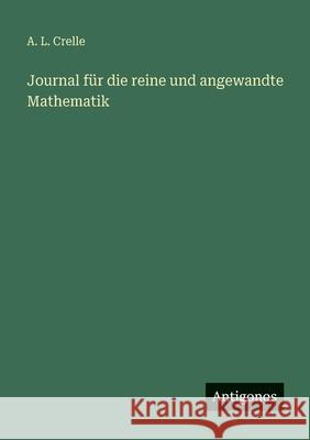 Journal f?r die reine und angewandte Mathematik A. L. Crelle 9783563665800 Antigonos Verlag
