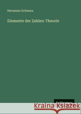 Elemente der Zahlen-Theorie Hermann Schwarz 9783563667774 Antigonos Verlag