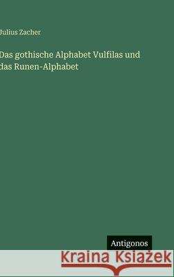 Das gothische Alphabet Vulfilas und das Runen-Alphabet Julius Zacher 9783563679890