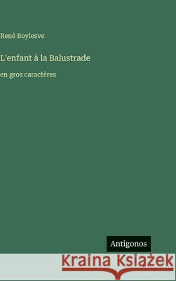 L'enfant ? la Balustrade: en gros caract?res Ren? Boylesve 9783563705155 Antigonos Verlag
