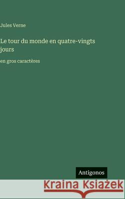 Le tour du monde en quatre-vingts jours: en gros caract?res Jules Verne 9783563708507 Antigonos Verlag