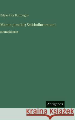 Marsin jumalat; Seikkailuromaani: suuraakkosin Edgar Rice Burroughs 9783563712924 Antigonos Verlag