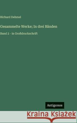 Gesammelte Werke; In drei B?nden: Band 2 - in Gro?druckschrift Richard Dehmel 9783563726099