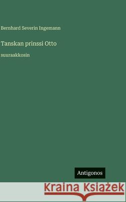 Tanskan prinssi Otto: suuraakkosin Bernhard Severin Ingemann 9783563727843