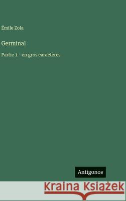 Germinal: Partie 1 - en gros caract?res ?mile Zola 9783563729540 Antigonos Verlag