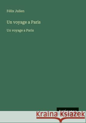 Un voyage a Paris: Un voyage a Paris F?lix Julien 9783563733646