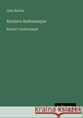 Racine's Andromaque: Racine's Andromaque Jean Racine 9783563734018 Antigonos Verlag