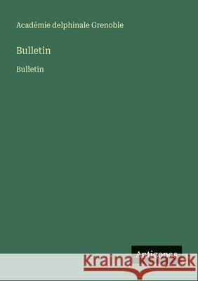 Bulletin: Bulletin Acad?mie Delphinale Grenoble 9783563735206